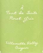 A Tout de Suite Willamette Pinot Gris